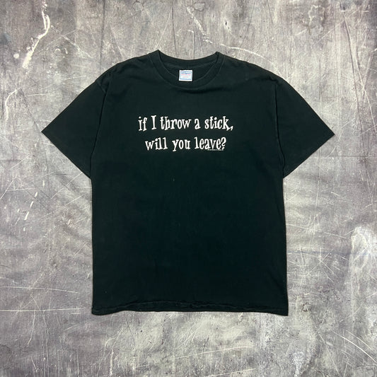 90s Black Text "If I Throw a Stick Will You Leave?" Quote Shirt XL AU99