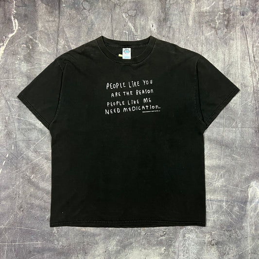 2001 Black Text "People Like You Are The Reason People Like Me Need Medcation" Quote Shirt XL AU94