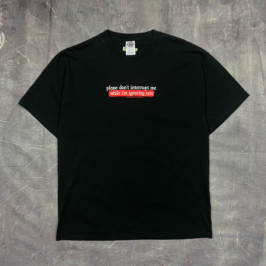 Early 00s Black Text "Please Don't Interrupt Me While I'm Ignoring You" Quote Shirt L AR23