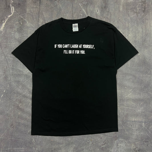 Early 00s Black Text "If You Can't Laugh At Yourself, I'll Do It For You" Quote Shirt L AR28