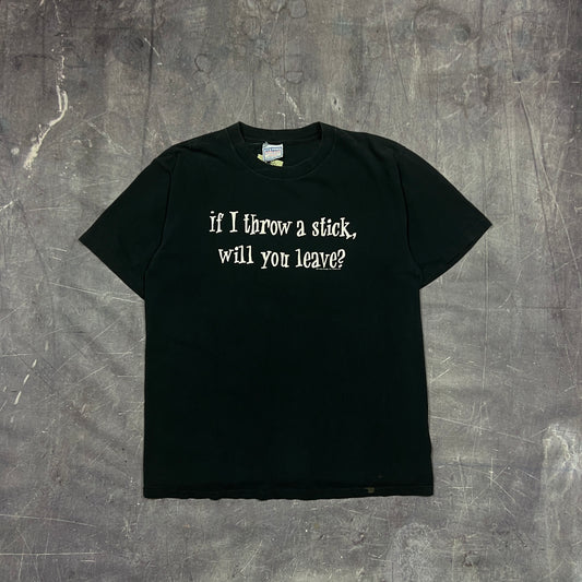 90s Black Text "If I Throw A Stick, Will You Leave?" Quote Shirt L AT08