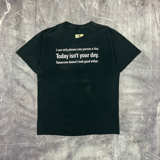 00s Black Text "I Can Only Please One Person Today. Today Isn't Your Day" Quote Shirt L AR61