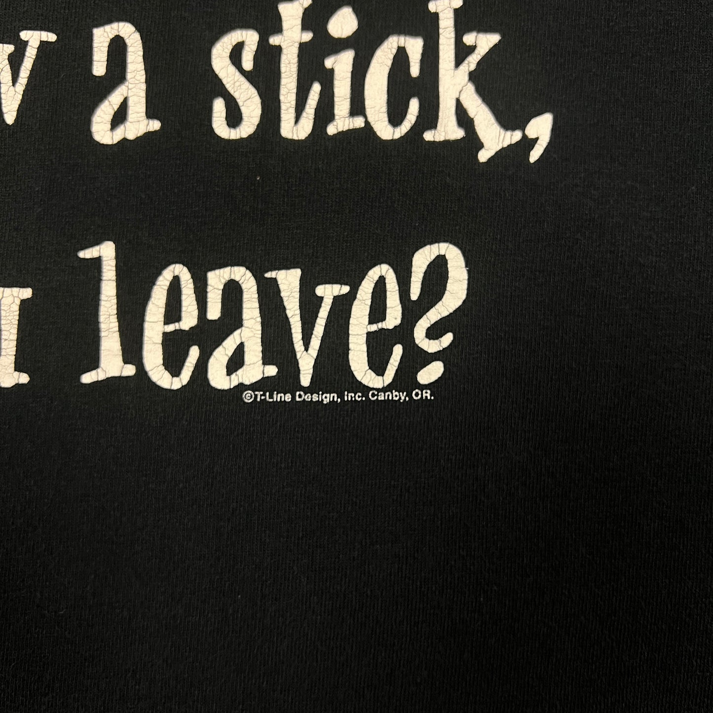 90s Black Text "If I Throw A Stick, Will You Leave?" Quote Shirt L AT08