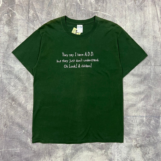 Early 00s Green Text "They Say I Have ADD But They Just Don't Understand. Oh Look! A Chicken!" Quote Shirt L AT67