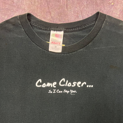 1999 Black Text "Come Closer, So I Can Slap You" Quote Shirt L AT11