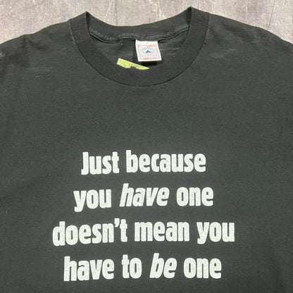 90s Black Text "Just Because You Have One Doesn't Mean You Have To Be One" Quote Shirt L AT65