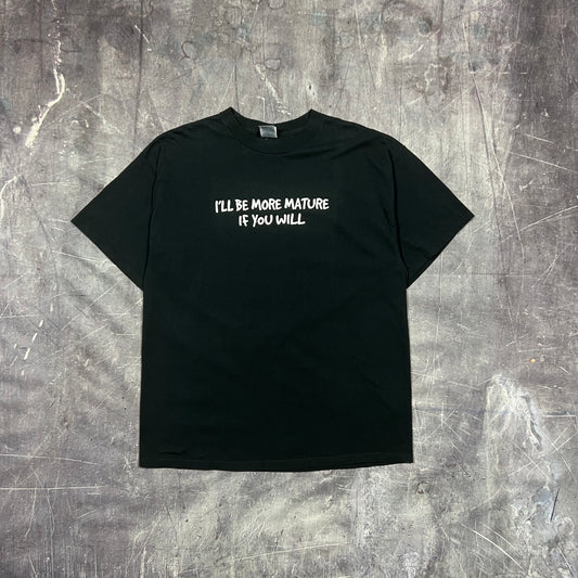 Early 00s Black Text "I'll Be More Mature If You Will" Quote Shirt XL AR30