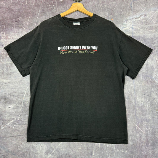 Early 00s Black If I Got Smart With You How Would You Know Text Graphic Shirt L 0908